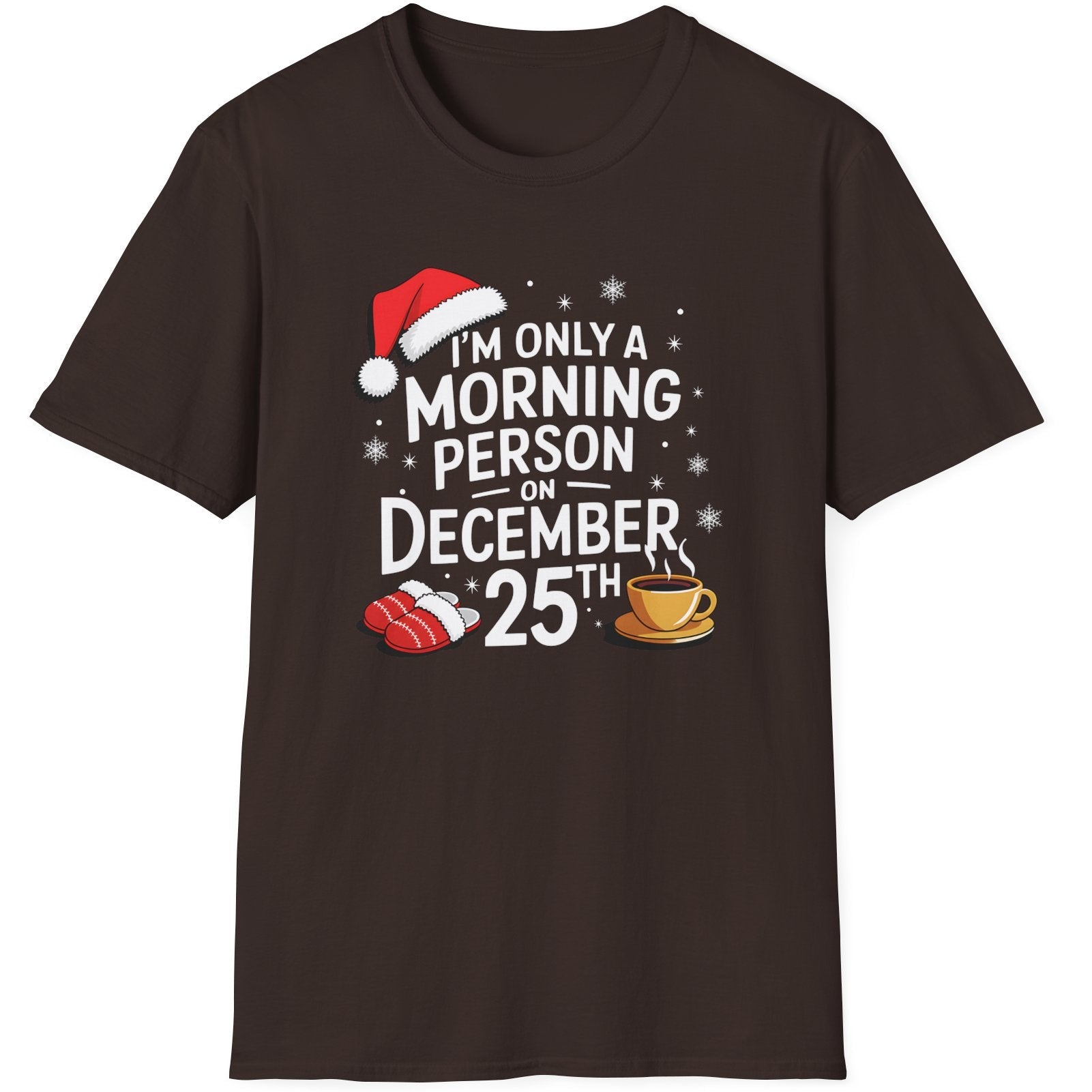 Funny Christmas Humor Short Sleeve Shirt with a santa hat, slippers and coffee cup and the text "I'm only a morning person on December 25th" - Dark Chocolate