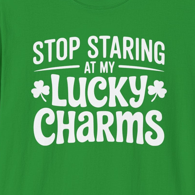 green t-shirt with the phrase "Stop Staring at my Lucky Charms" funny St Patricks Day design