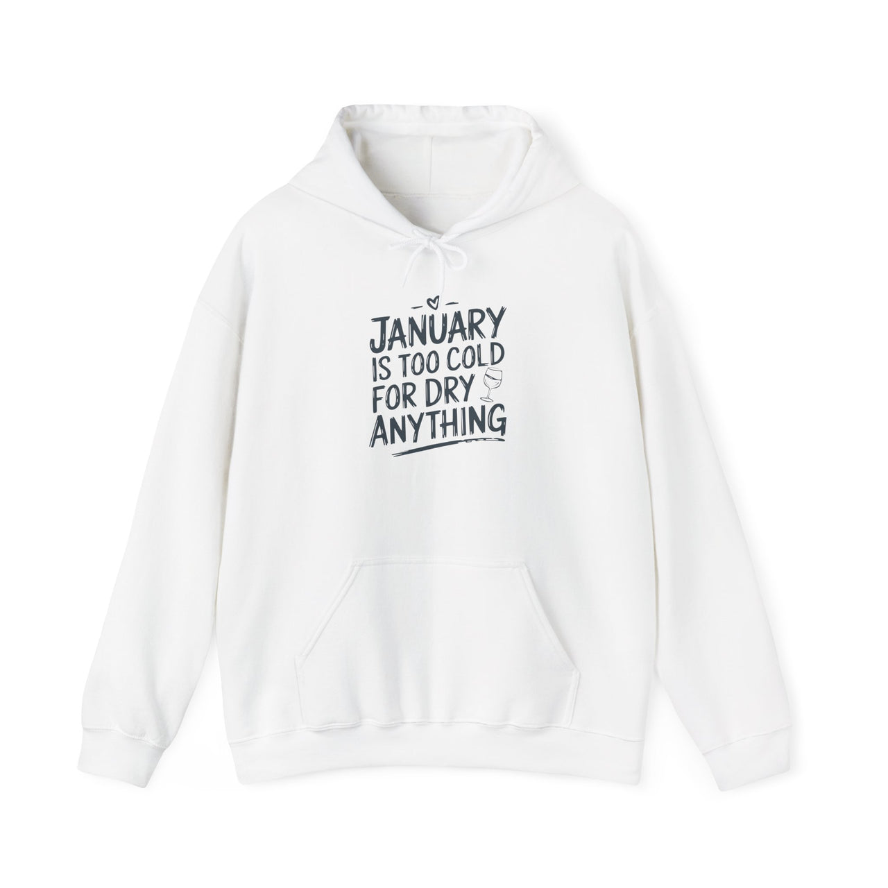 January Is Too Cold for Dry Anything Funny Hoodie - Humorous Pullover for Wine and Bourbon Lovers, Sarcastic Drinking Apparel