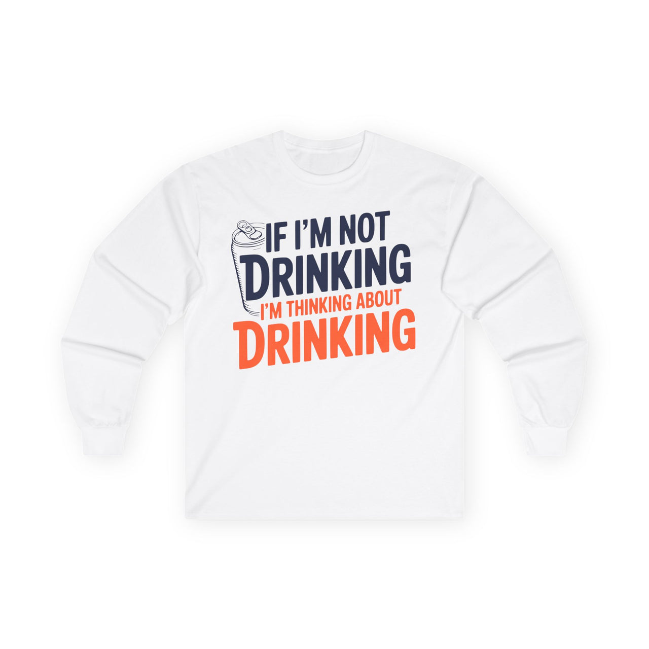 4th of July – If Im Not Drinking Im Thinking About Drinking – Heavyweight Cotton Long Sleeve Tee
