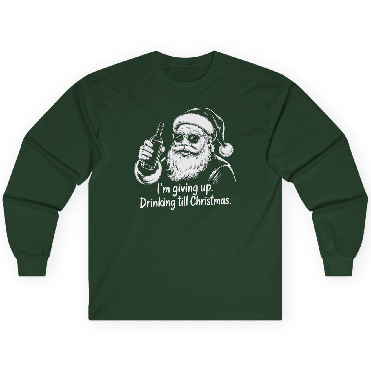 Green long-sleeve shirt with Santa Claus graphic and the text im giving up. drinking till christmas