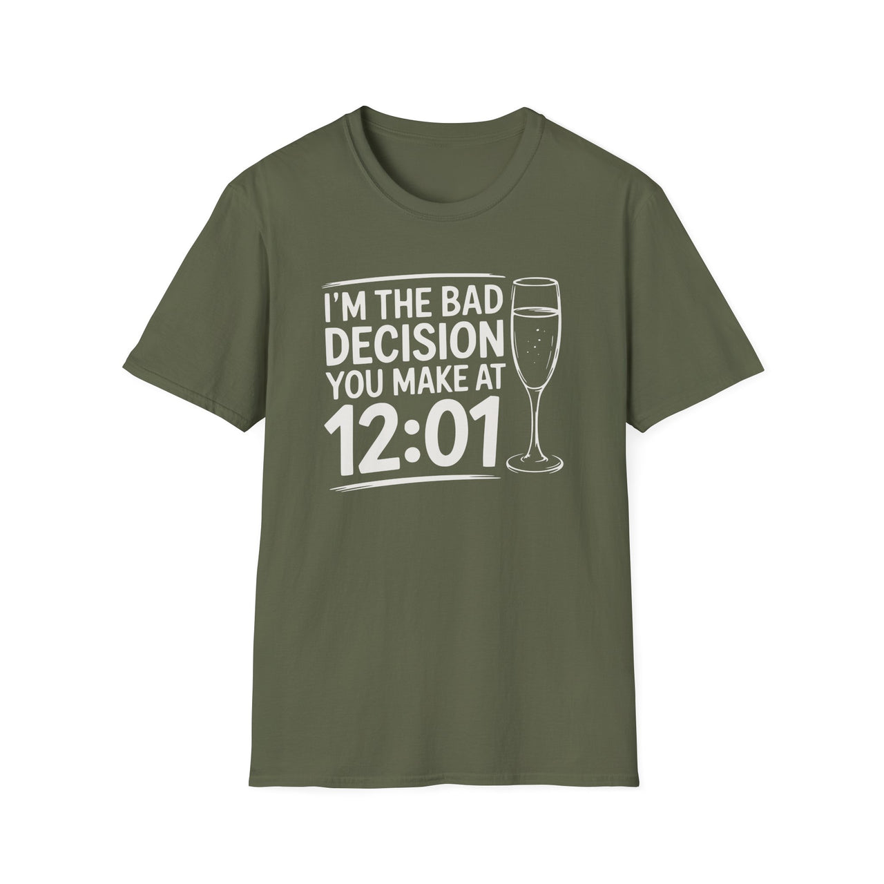 I'm The Bad Decision You Make At 12:01 - Funny New Year's Eve Shirt - Unisex (Men's & Women's)