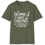 Funny Christmas Humor Short Sleeve Shirt with wine bottle and the text "I'm Dreaming of a White Christmas But if White Runs Out I'll Drink Red" - Military Green