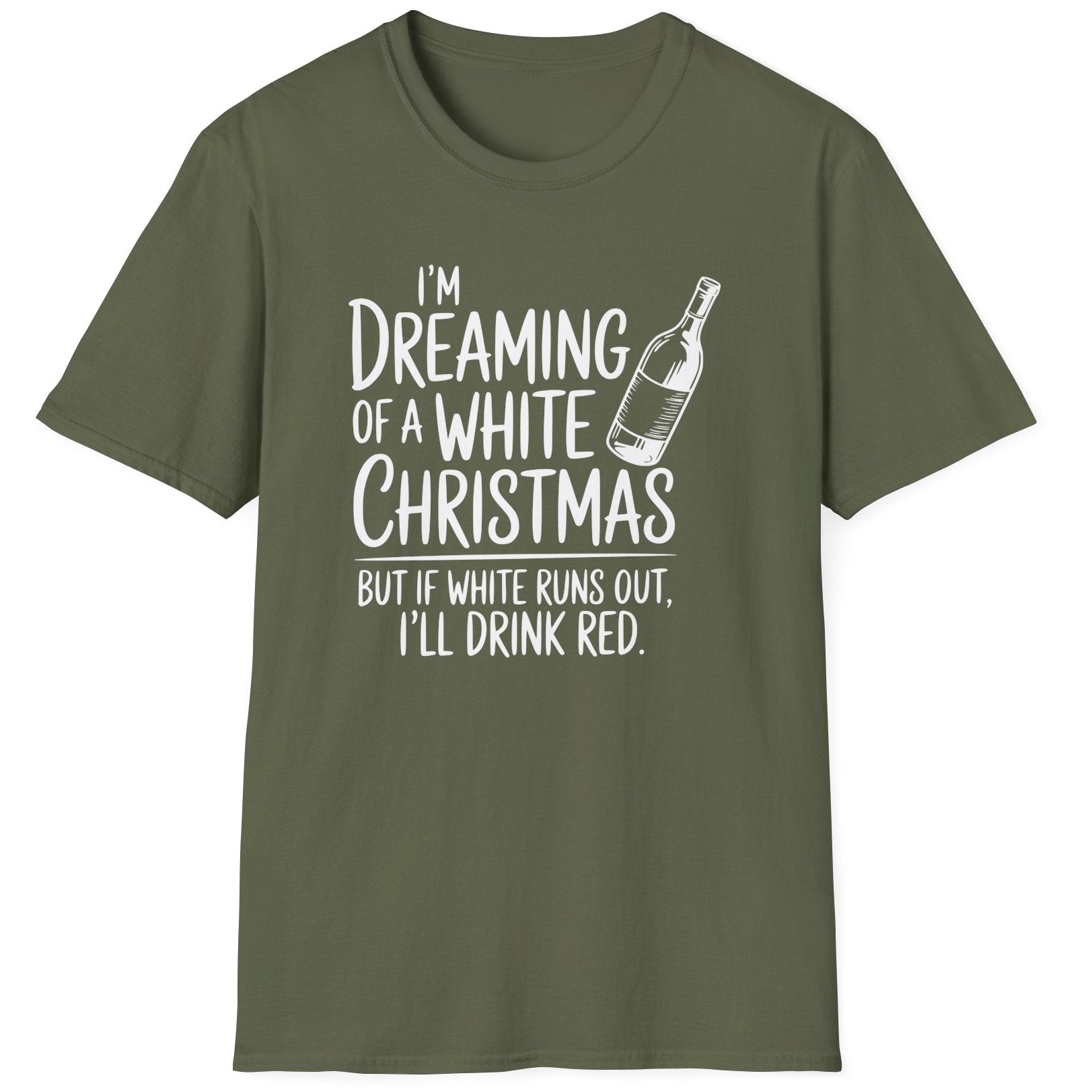 Funny Christmas Humor Short Sleeve Shirt with wine bottle and the text "I'm Dreaming of a White Christmas But if White Runs Out I'll Drink Red" - Military Green