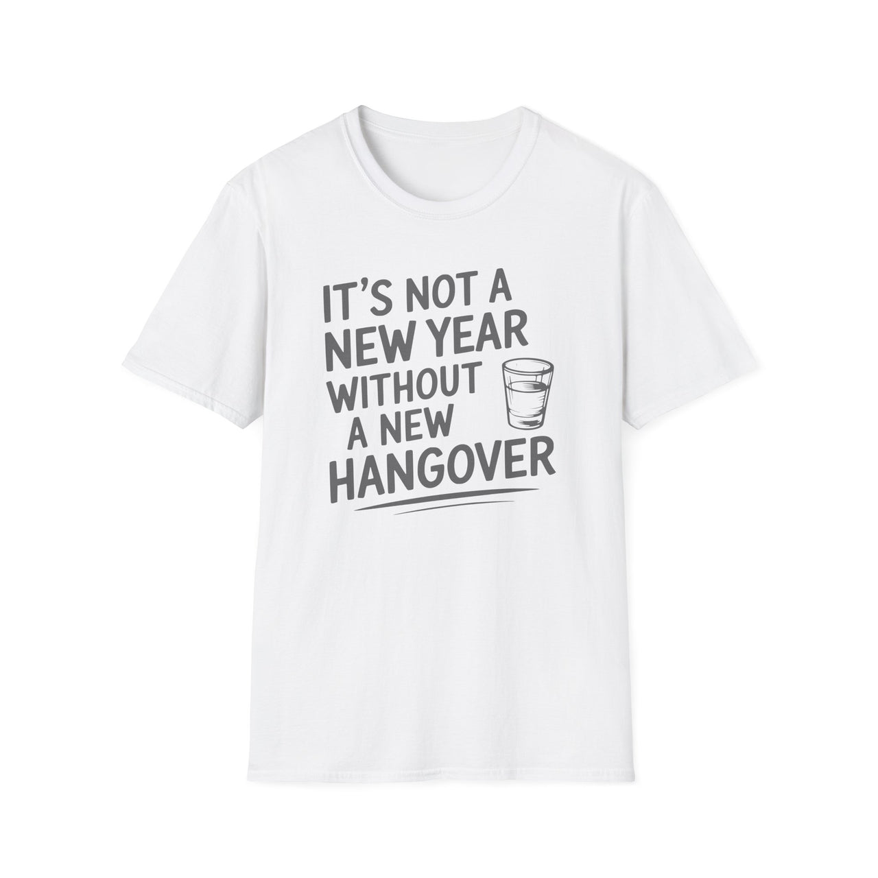 It's Not A New Year Without A New Hangover - Funny New Year's Drinking Shirt - Unisex (Men's & Women's)