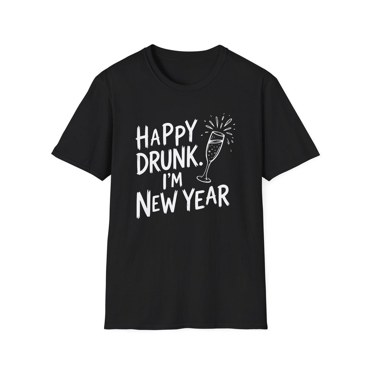 Happy Drunk. I'm New Year - Funny New Years Shirt - Unisex (Men's & Women's)