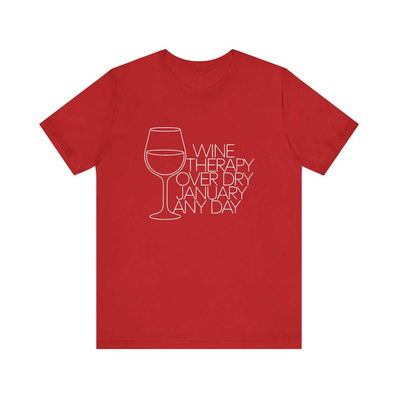 Wine Therapy Over Dry January Any Day T-Shirt | Funny Anti-Dry January Tee | Humorous Drinking Shirt | Sarcastic Alcohol Lover Gift | Unisex Graphic Tee