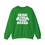 Green sweatshirt with the phrase Irish you were naked and shamrock graphics St Patricks Dy design