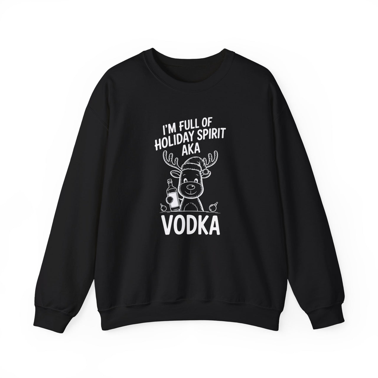 I’m Full of Holiday Spirit AKA Vodka – Funny Christmas Drinking Sweatshirt