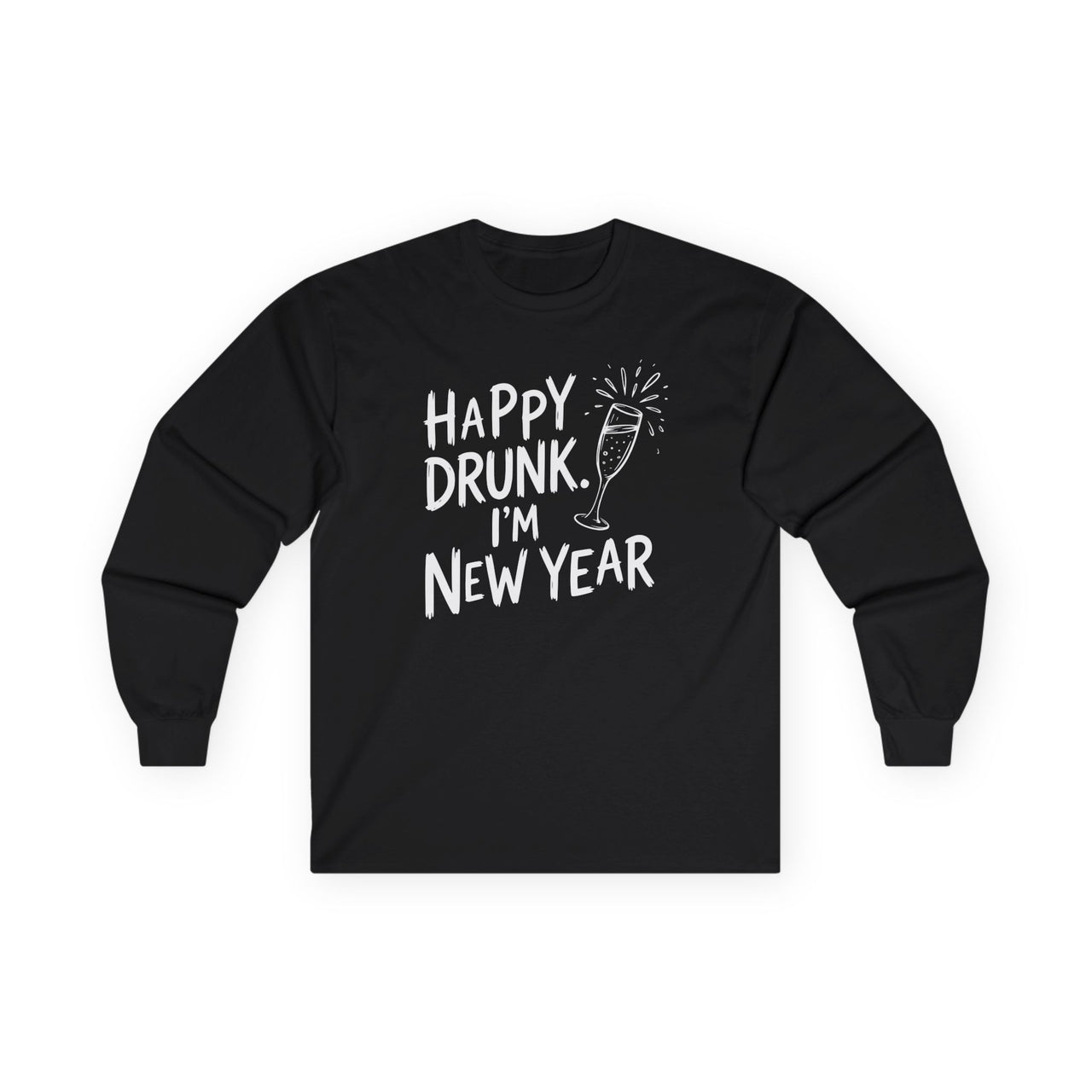 Happy Drunk. I'm New Year - Funny New Years  Long Sleeve Tee - Unisex (Men's & Women's)