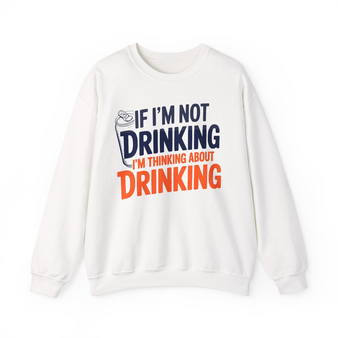 If Im Not Drinking Im Thinking About Drinking – Crewneck Cotton-Blend Sweatshirt