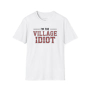 premium softstyle t-shirt  with the phrase  'I'm the village idiot' funny spring break, beach vacations, lake days, girls trip, guys trip, matching couples designs