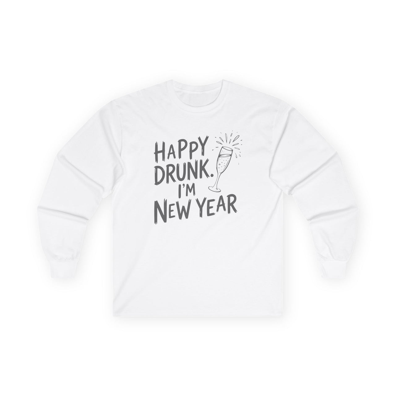 Happy Drunk. I'm New Year - Funny New Years  Long Sleeve Tee - Unisex (Men's & Women's)