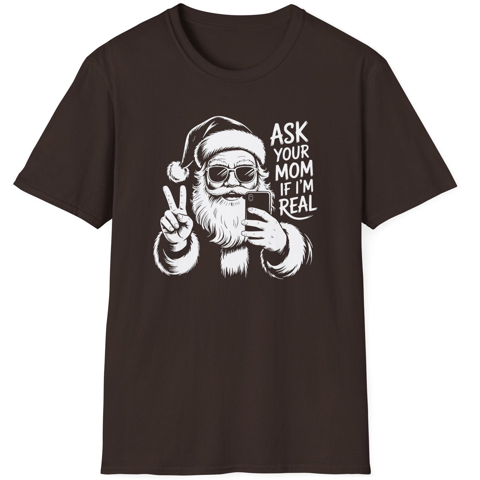 Funny Christmas Humor Short Sleeve Shirt with Santa making the peace sign and holding a phone taking a selfie and the text "Ask Your Mom If I'm Real" - Dark Chocolate