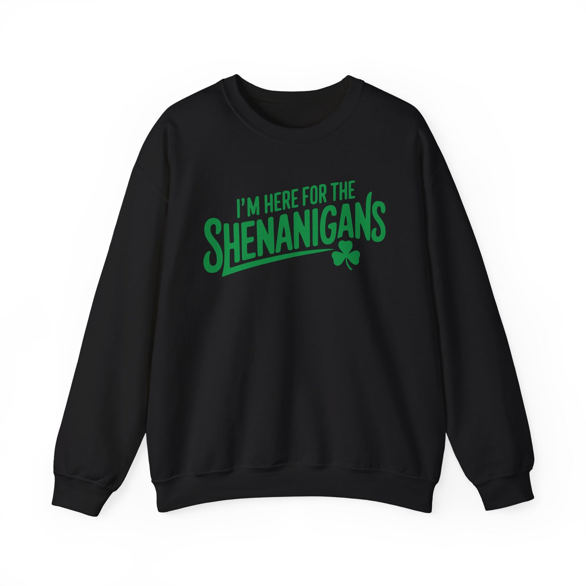 black sweatshirt with the phrase 'I'm here for the Shenanigans' funny St Patricks Day design