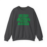 dark heather sweatshirt with the phrase Irish you were naked and shamrock graphics St Patricks Dy design