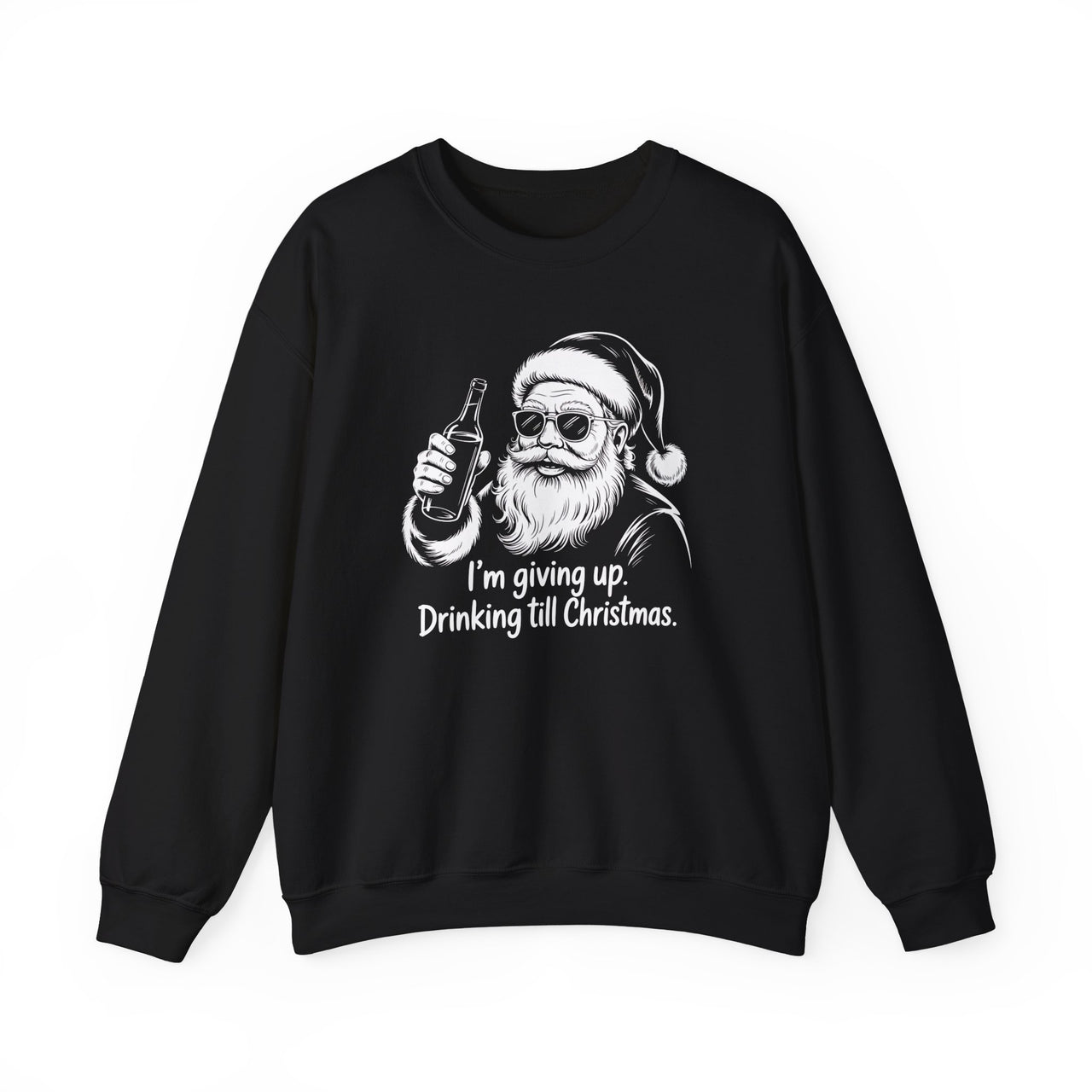 I’m Giving Up Drinking… Until Christmas – Funny Holiday Sweatshirt