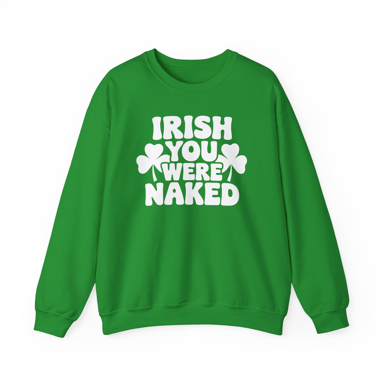 St. Patrick's Day Sweatshirt | Irish You Were Naked | Funny Irish Drinking Crewneck | Festive St. Paddy’s Sweatshirt