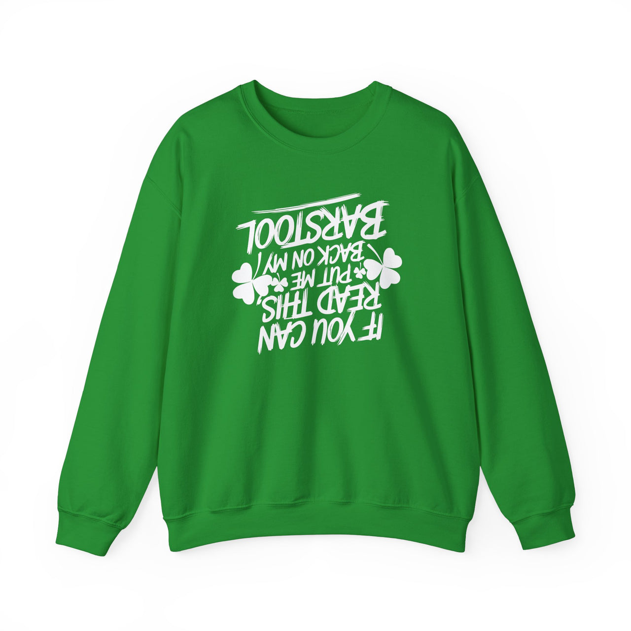 St. Patrick's Day Sweatshirt | If You Can Read This Put Me Back on My Barstool | Funny Irish Drinking Crewneck for Pub Crawls