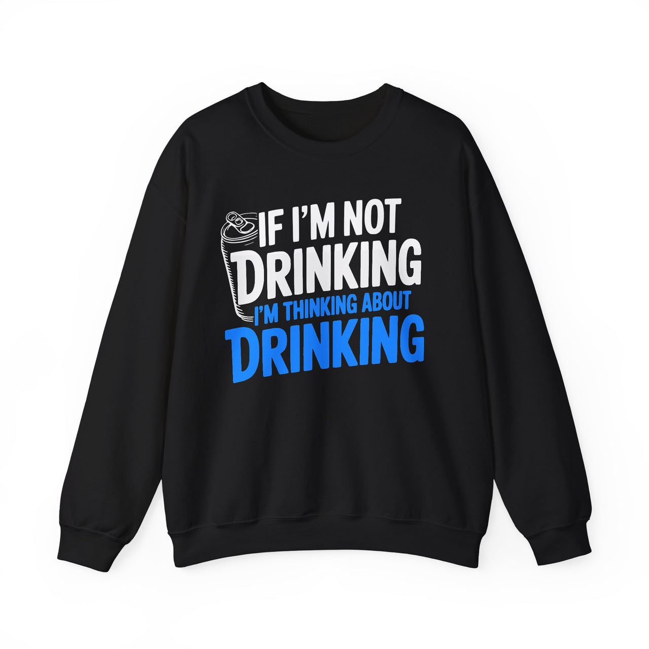 If Im Not Drinking Im Thinking About Drinking – Crewneck Cotton-Blend Sweatshirt