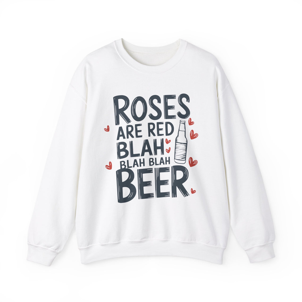 Roses Are Red, Blah Blah Blah, Beer Funny Valentine’s Sweatshirt - Cute Beer Lover Pullover, Perfect Gift for Him or Her