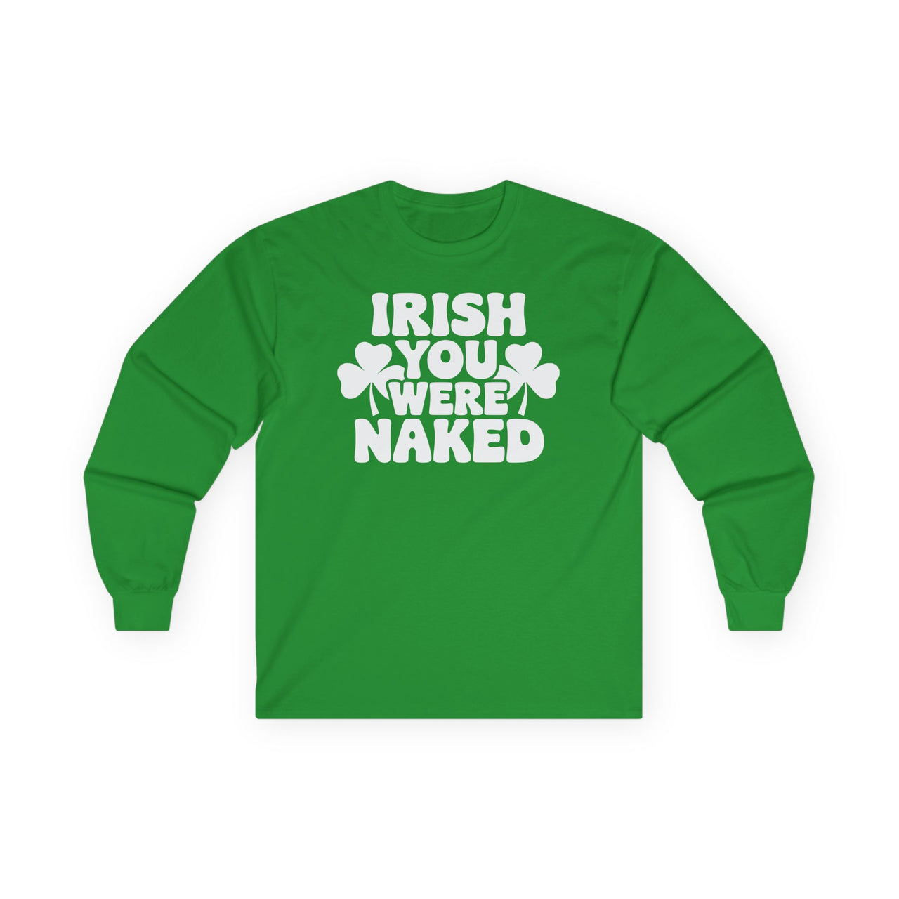 St. Patrick's Day Long Sleeve Shirt | Irish You Were Naked | Funny Irish Drinking Tee | Festive St. Paddy’s Shirt