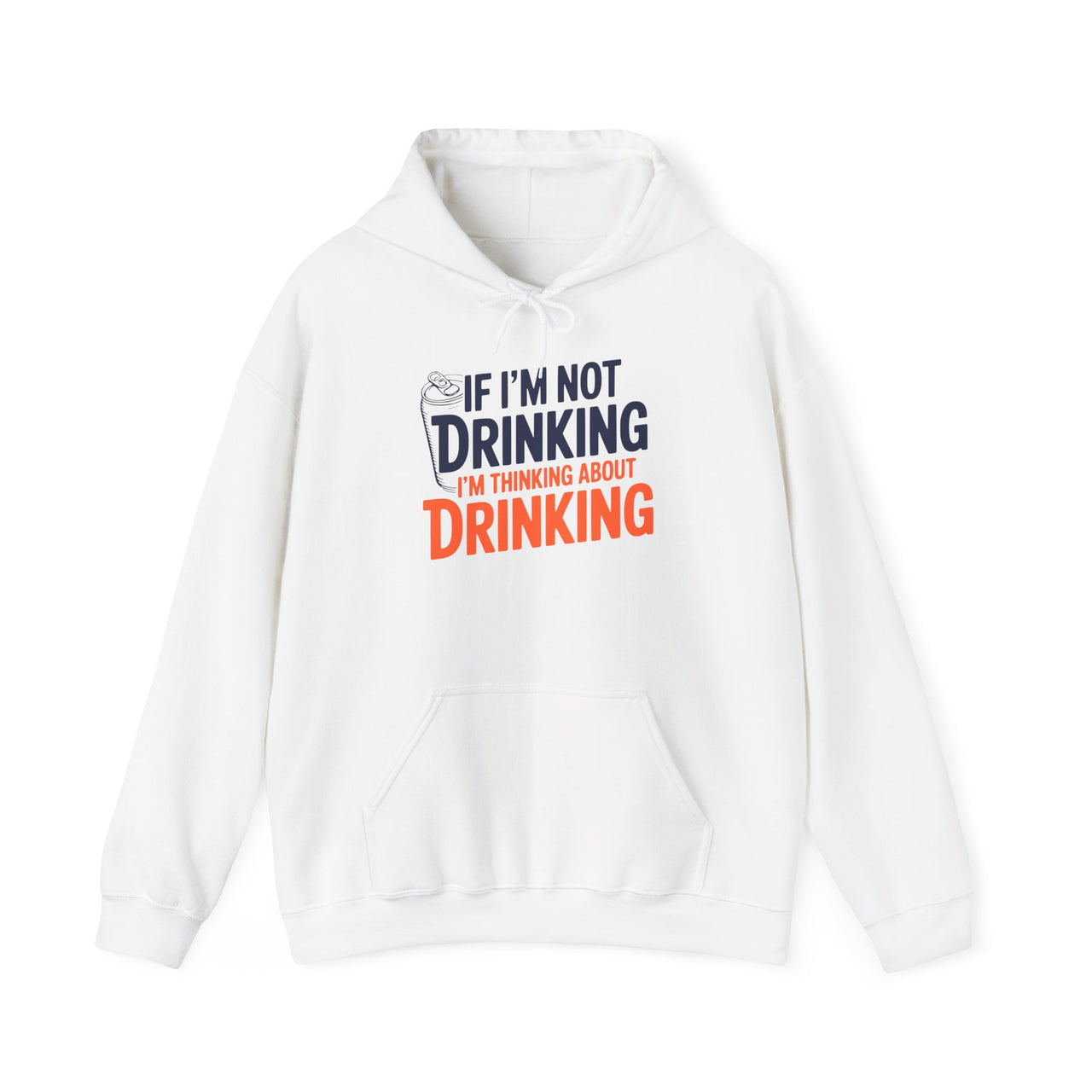 If Im Not Drinking Im Thinking About Drinking – Soft Hoodie