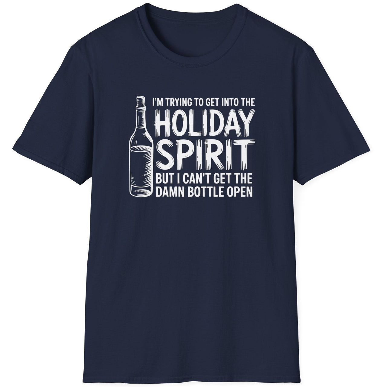 Funny Christmas Drinking Humor Short Sleeve Shirt with a Wine Bottle and the text "I'm Trying to get into the Holiday Spirit but I cant get the Bottle Open" - Navy Blue