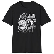 Funny Christmas Humor Short Sleeve Shirt with a gnome wearing a santa hat and the text "If I had any More Christmas Spirit I'd Be Shitting Jingle Bells" -Black