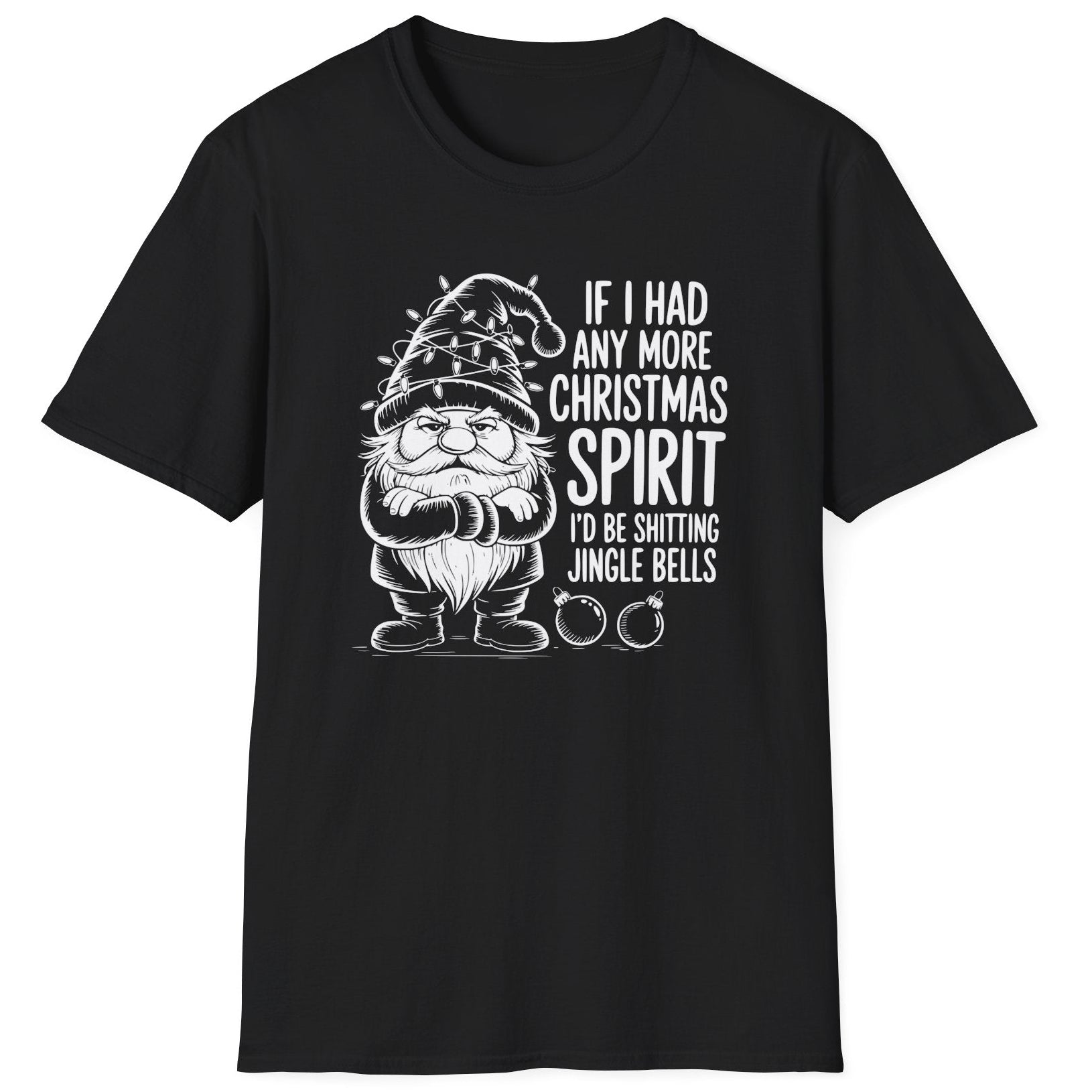 Funny Christmas Humor Short Sleeve Shirt with a gnome wearing a santa hat and the text "If I had any More Christmas Spirit I'd Be Shitting Jingle Bells" -Black
