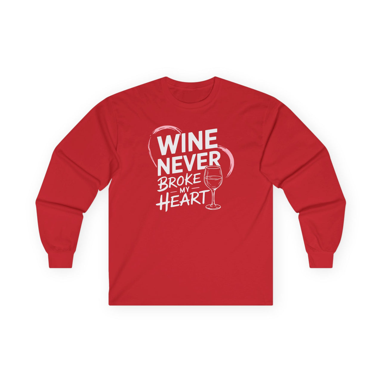 Wine Never Broke My Heart - Funny Anti-Valentine's Long Sleeve Shirt - Unisex (Men & Women)
