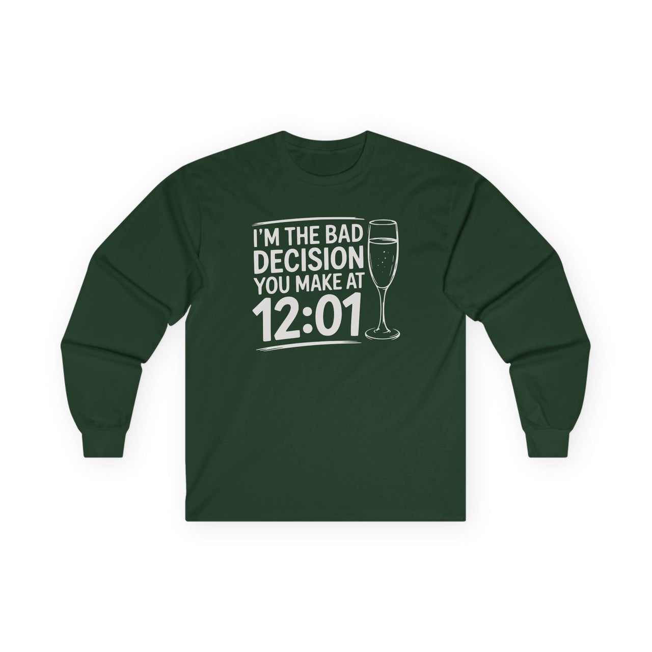 I'm The Bad Decision You Make At 12:01 - Funny New Year's Eve Long Sleeve - Unisex (Men's & Women's)