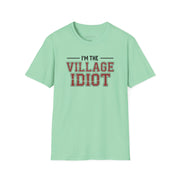 premium softstyle t-shirt  with the phrase  'I'm the village idiot' funny spring break, beach vacations, lake days, girls trip, guys trip, matching couples designs