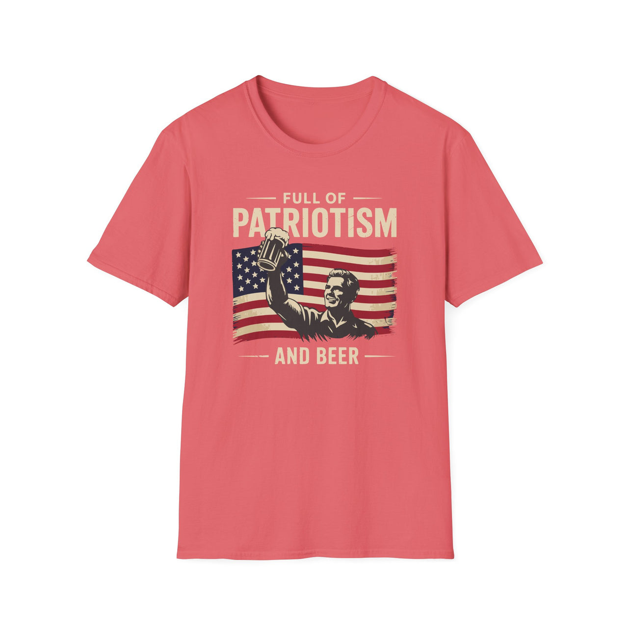 4th of July – Full of Patriotism and Beer – Patriotic Soft Cotton Tee