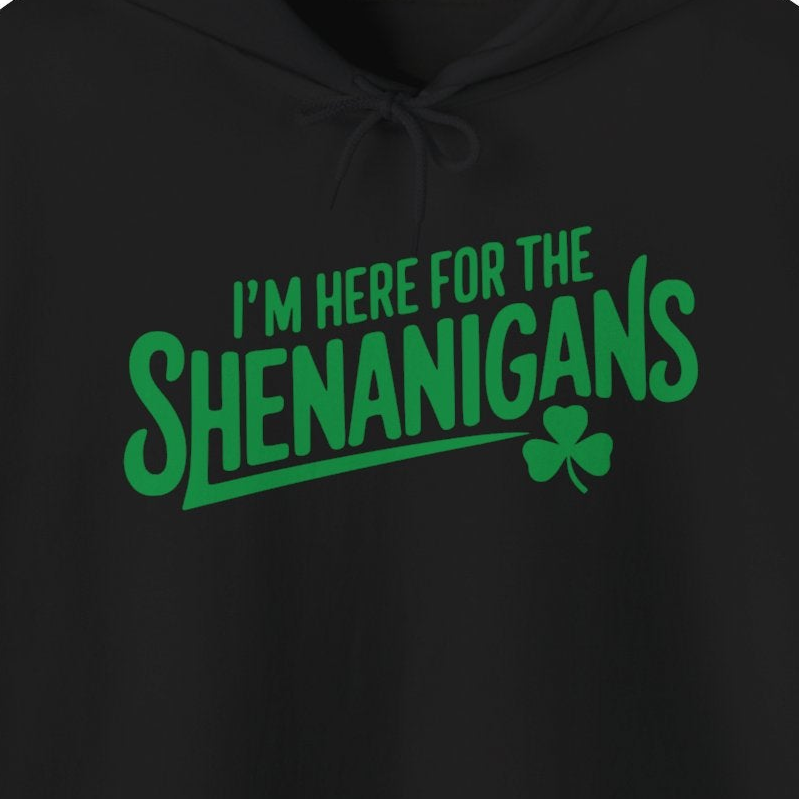 black hoodie with the phrase I'm here for the shenanigans funny st patricks day design