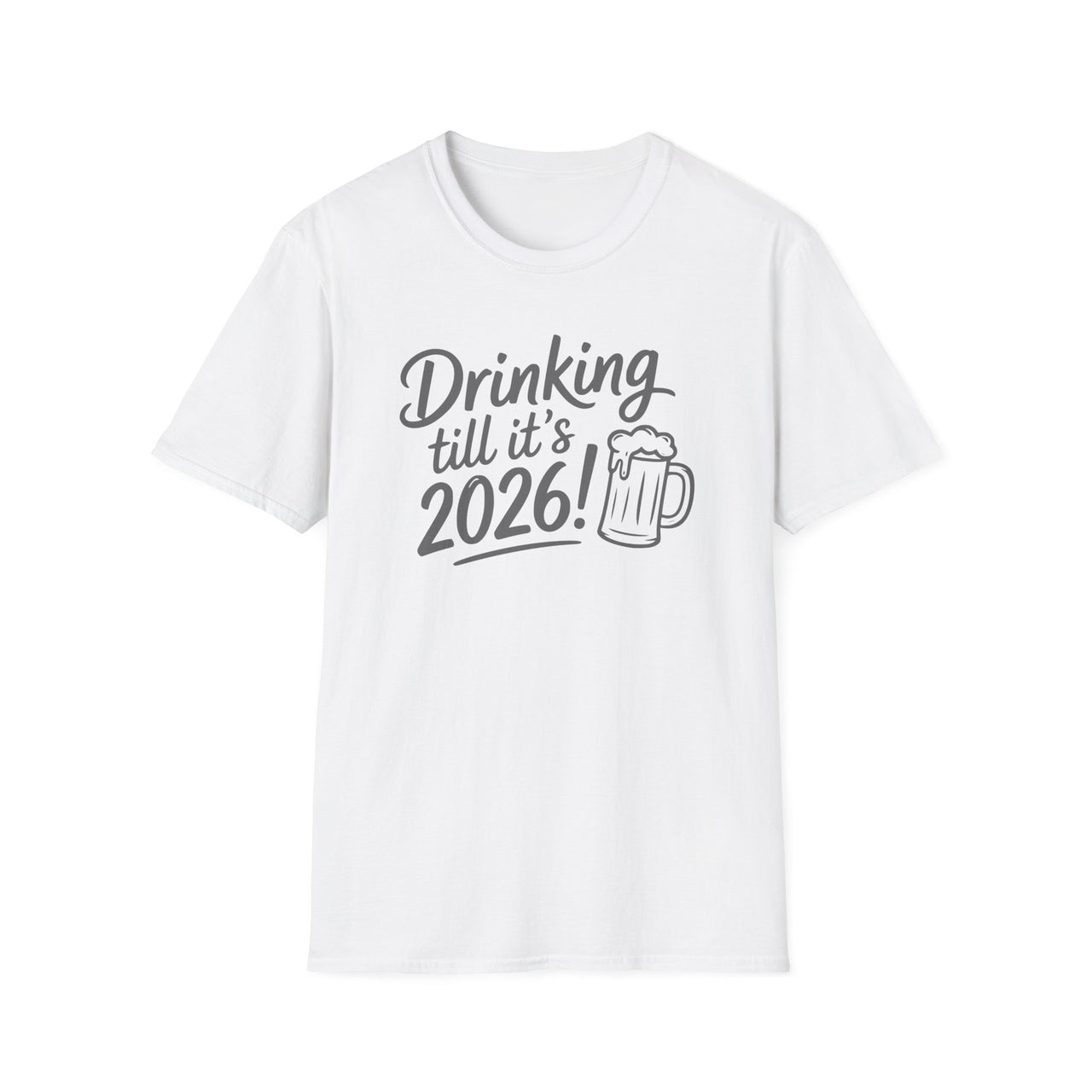 Drinking Till It's 2026 - Funny New Year's Eve Shirt - Unisex (Men's & Women's)