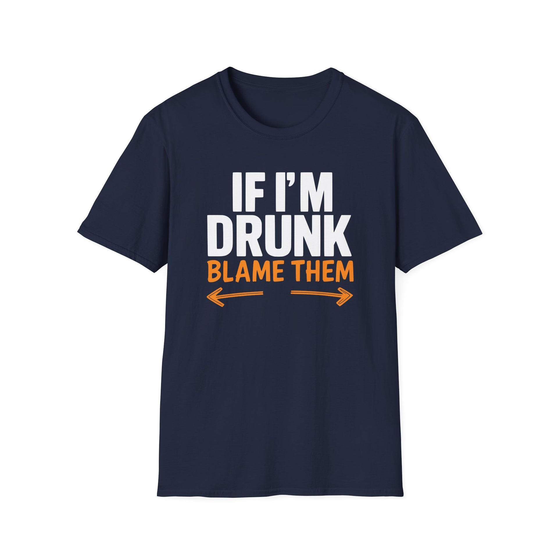 a navy blue t-shirt with text 'If I'm Drunk Blame Them' funny spring break, beach trip, summer vacation, guys trips, girls trips, bachelor parties, bachelorette parties design 