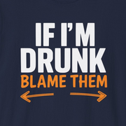 a navy blue t-shirt with text 'If I'm Drunk Blame Them' funny spring break, beach trip, summer vacation, guys trips, girls trips, bachelor parties, bachelorette parties design 