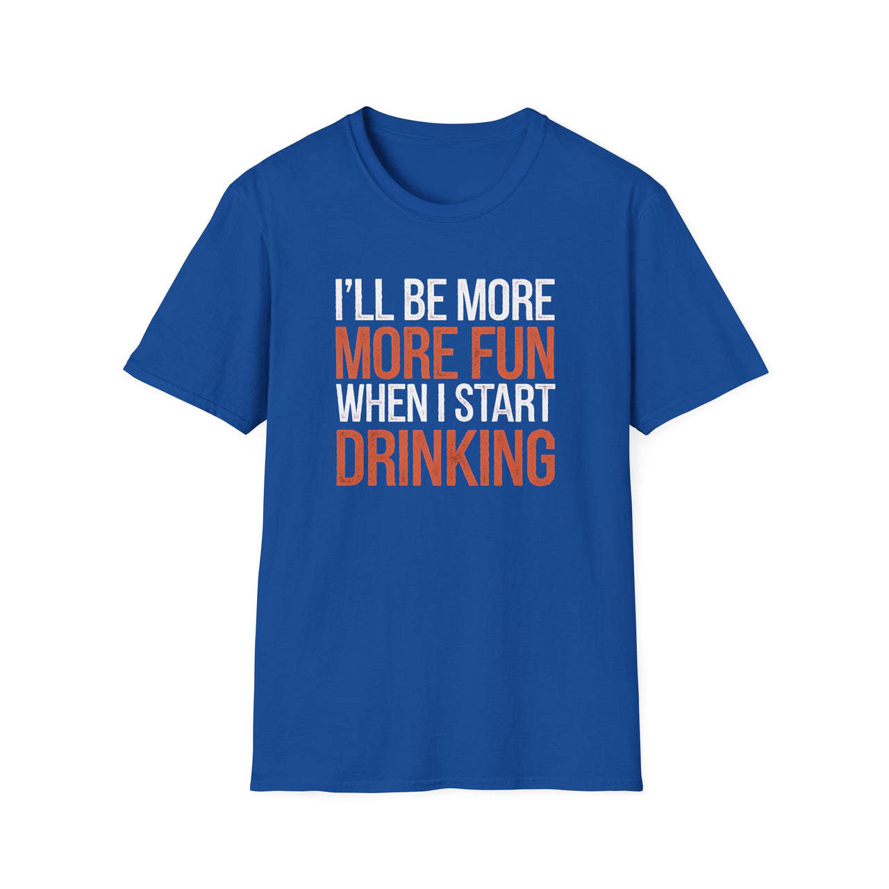 I'll Be More Fun When I Start Drinking – Funny Drinking Slogan Tee