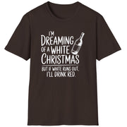 Funny Christmas Humor Short Sleeve Shirt with wine bottle and the text "I'm Dreaming of a White Christmas But if White Runs Out I'll Drink Red" - Dark Chocolate