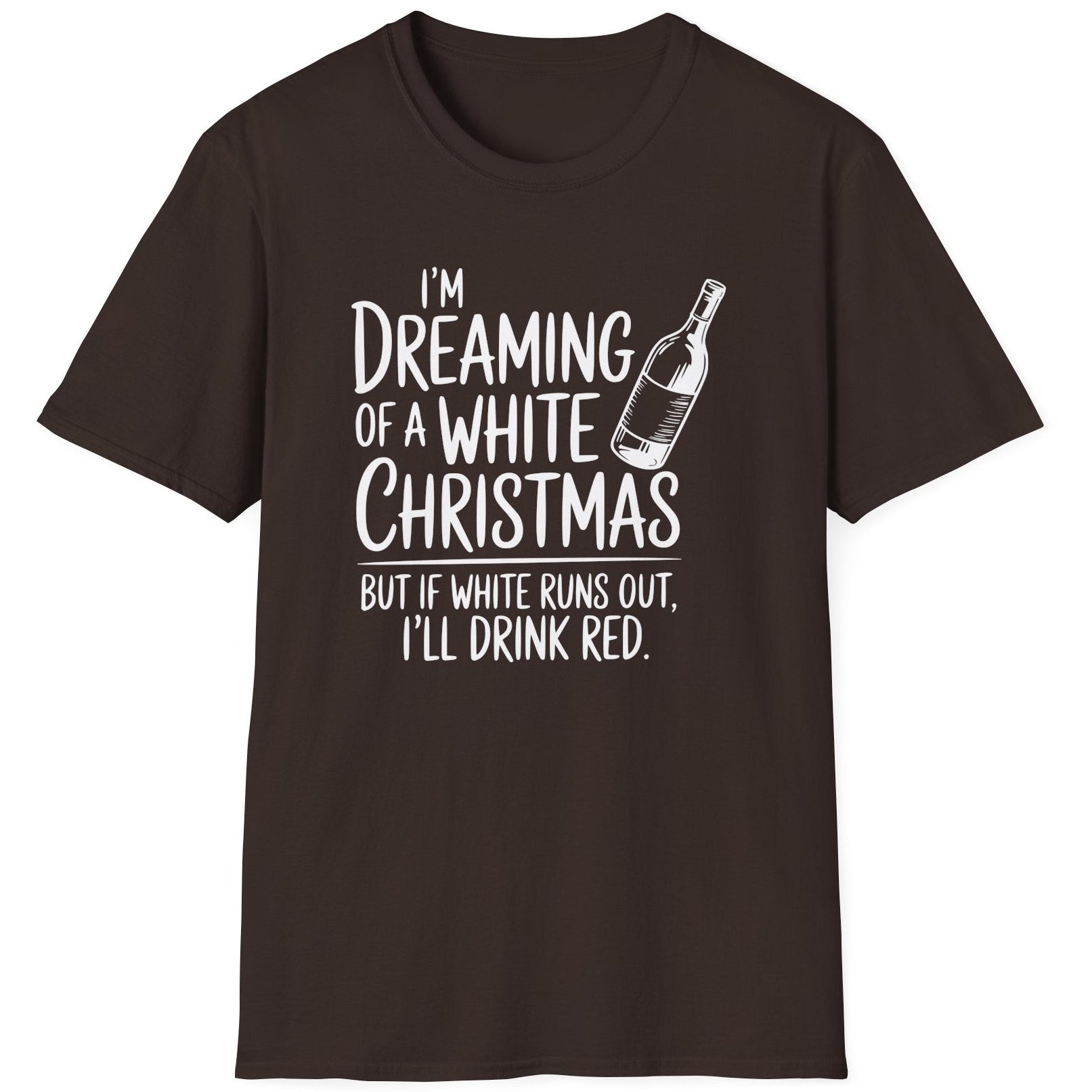 Funny Christmas Humor Short Sleeve Shirt with wine bottle and the text "I'm Dreaming of a White Christmas But if White Runs Out I'll Drink Red" - Dark Chocolate