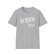a sport gray t-shirt with 'Day Drinking Made Me Do It' text funny day drinking, spring break, guys trips, girls trips, beach trips design