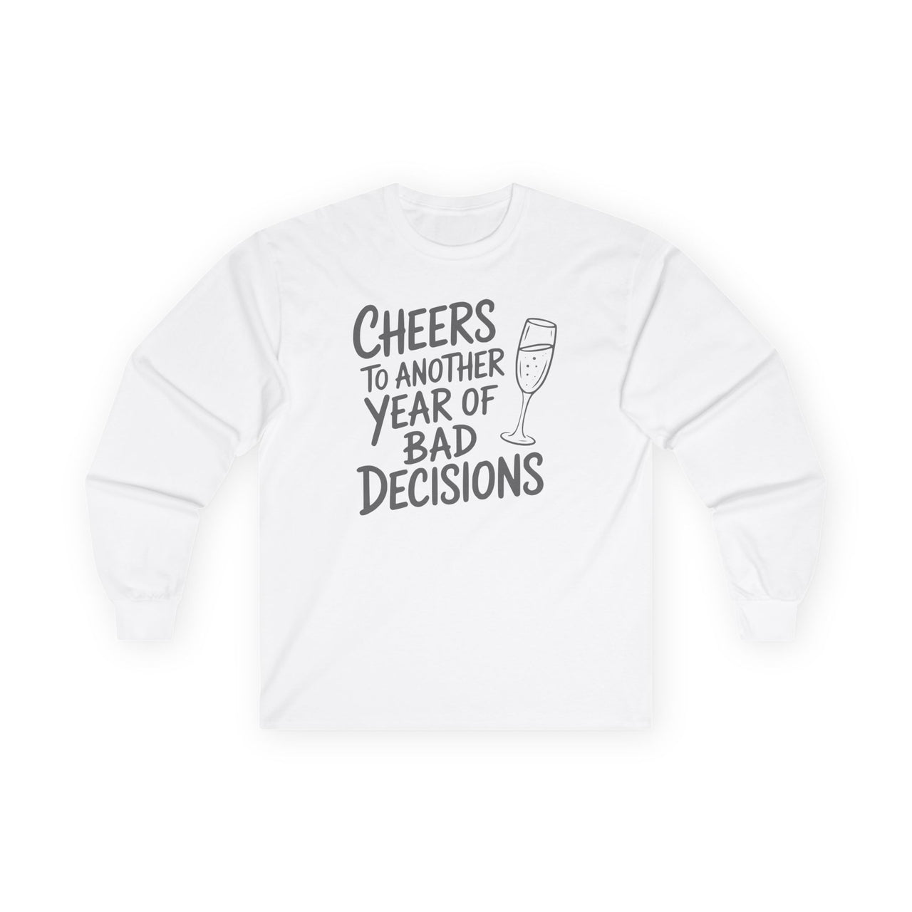 Cheers to Another Year of Bad Decisions - Funny New Year's Drinking Long Sleeve - Unisex (Men's & Women's)