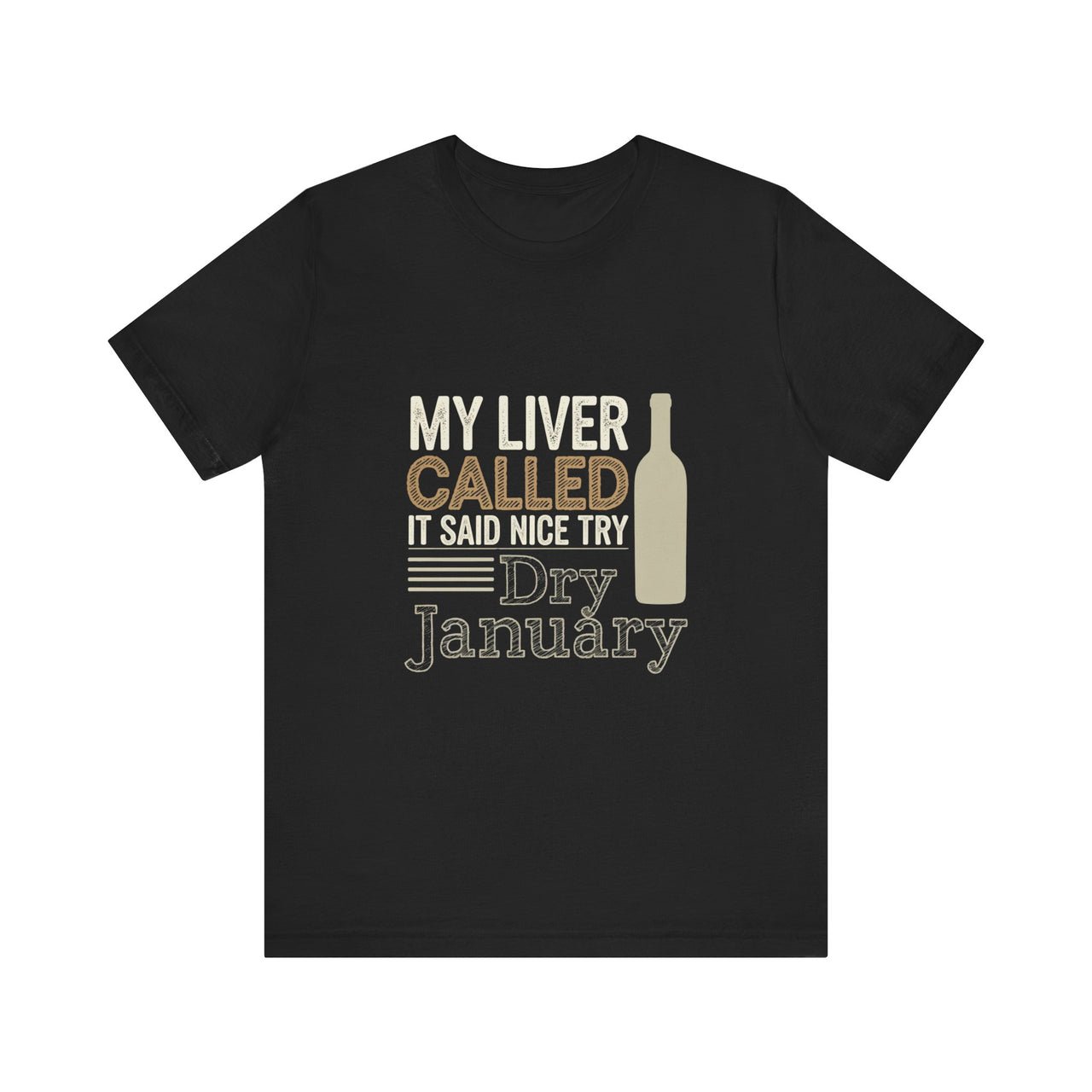 My Liver Called and Said Nice Try Dry January Funny T-Shirt - Drinking Humor Tee, Wine and Beer Lover Apparel, Gift for Beverage Fans