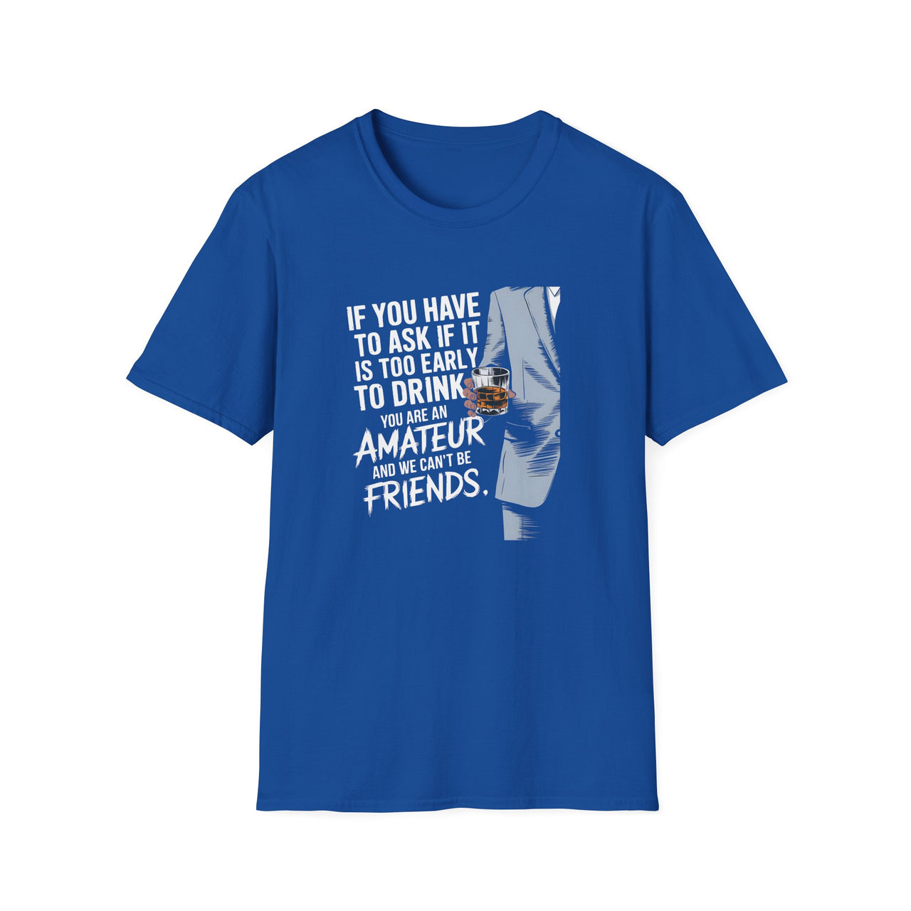 If You Have to Ask If It's Too Early to Drink, You're an Amateur – Funny Drinking Slogan Tee