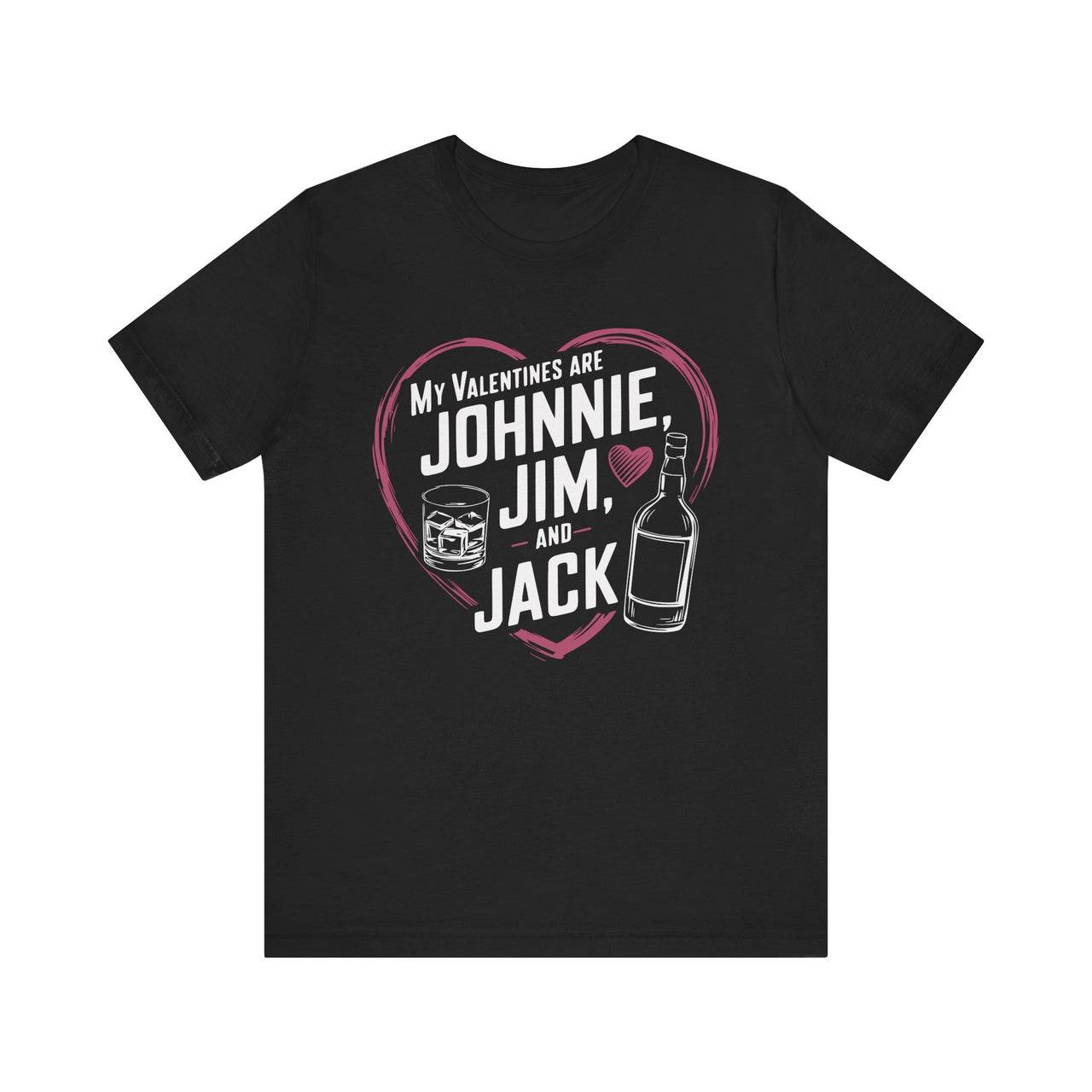 My Valentines Are Johnnie, Jim, and Jack Funny Valentine’s T-Shirt - Whiskey Lover Tee, Perfect Gift for Her or Him