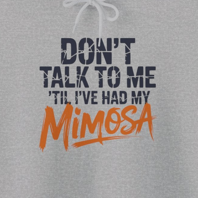 a gray hoodie with text 'Don't talk to me I've had my Mimosa' funny mother's day, mom life, girls trip design