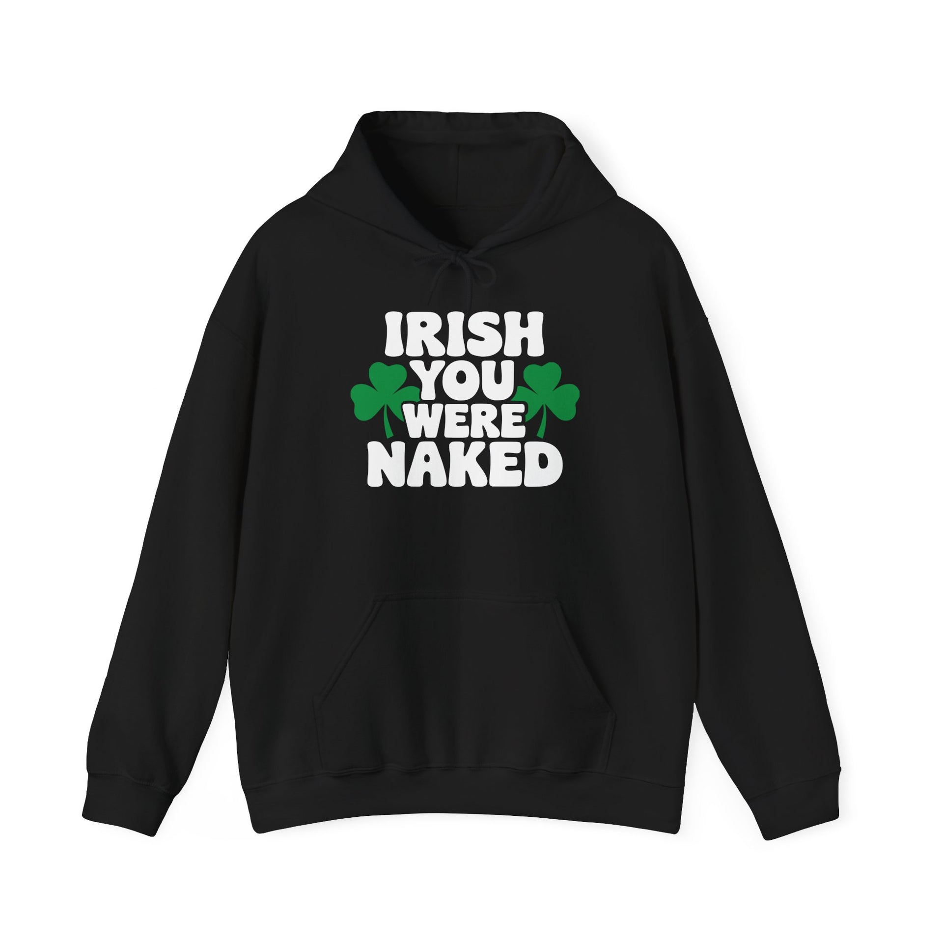 Black hoodie with the text Irish you were naked and shamrock design St Patricks Day Design