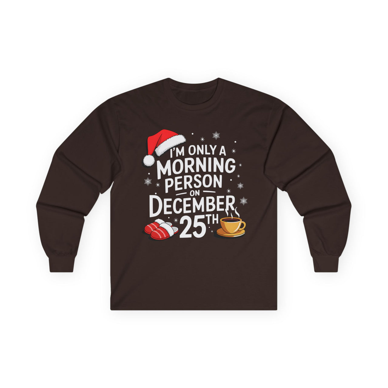 Funny Christmas Long Sleeve Shirt – I’m Only a Morning Person on December 25th – Holiday Humor Tee – Men’s & Women’s Christmas Top