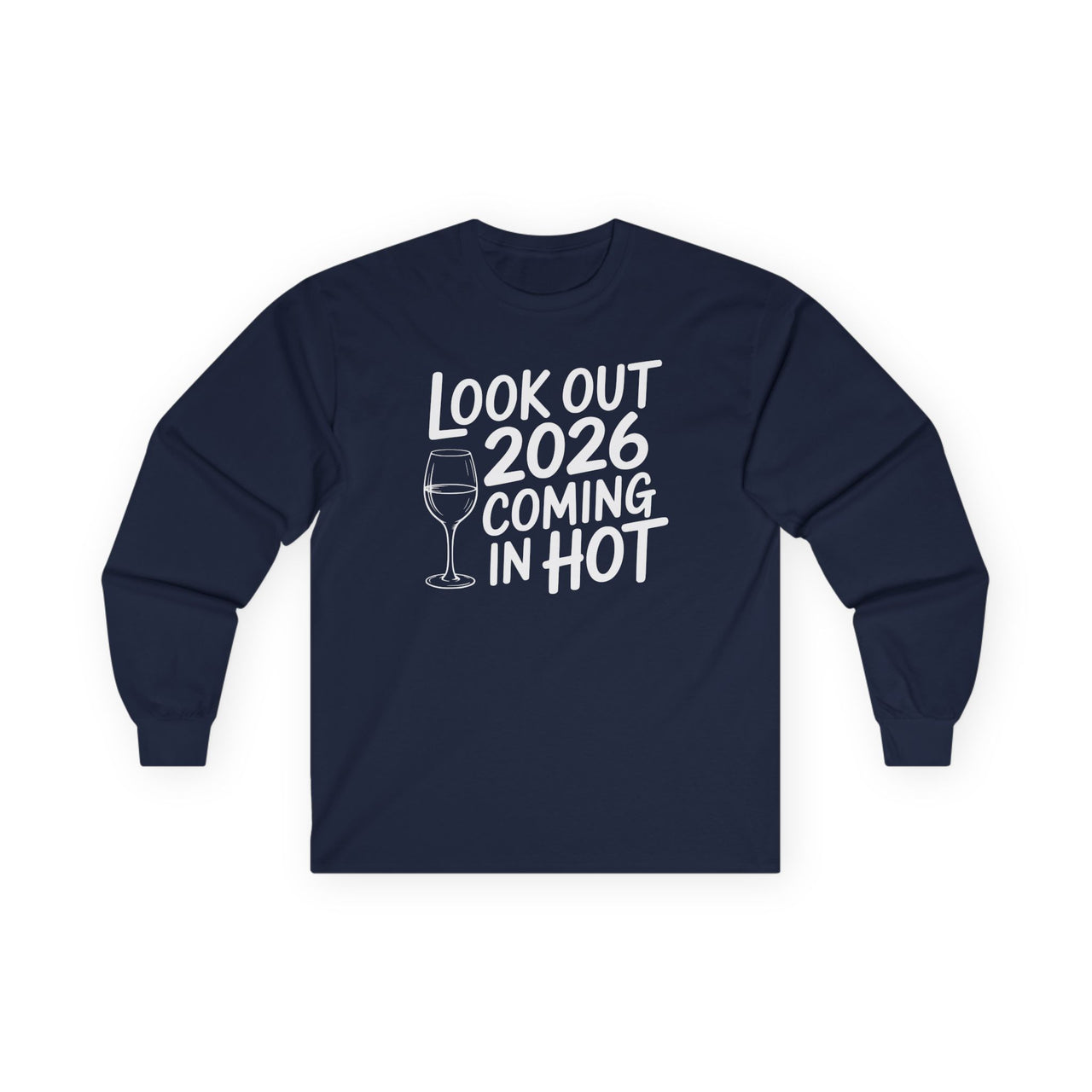Look Out 2026 Coming In Hot - Funny New Year's Wine Long Sleeve - Unisex (Men's & Women's)